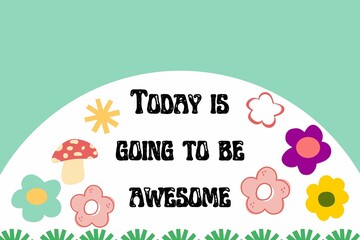 Today is going to be awesome illustration. green background.