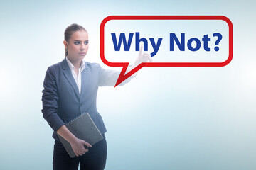 Businesswoman asking the question why not