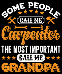Some people call me carpenter the most important call me grandpa T-shirt Design