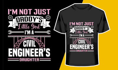 I'm not just daddy's little girl I'm a civil engineer's daughter, civil engineer t shirt design, Vector Artwork, T-shirt Design Idea, 
