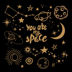 The calligraphy lettering you are my space, planets, galaxy and stars. Vector illustration