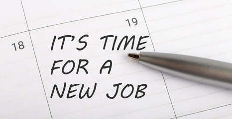 Text It's Time For a New Job written on calendar planner to remind you an important appointment...