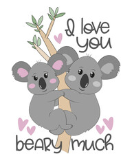 I love you beary much - cute embracing koalas on the tree. Good for greeting card, T shirt print poster, mug, label and other gift design. 