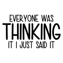 everyone was thinking it i just said it svg