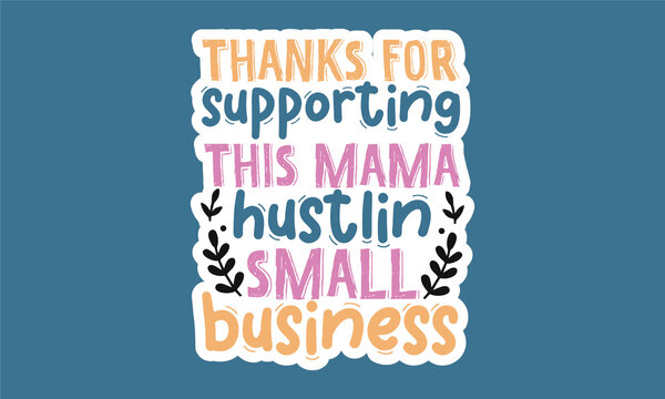Thanks for supporting this mama hustlin small business copy, great font for young design style, Woman motivational slogan, Inscription for t shirts, posters, cards, Floral digital sketch style design