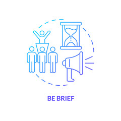 Be brief blue gradient concept icon. Business communication rule abstract idea thin line illustration. Practicing speaking concisely. Isolated outline drawing. Myriad Pro-Bold font used