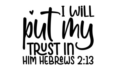 I will put my trust in him hebrews 2 13 copy, Typography Design Vector Poster Retro Christian Art Scripture Design Bible Verse,  motivational, typography, lettering design