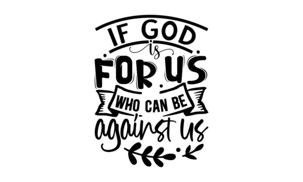 If-god-is-for-us-who-can-be-against-us, Religious hand drawn calligraphy design element for t-shirt prints posters decoration, brochure or typography logo design