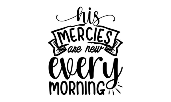 His-mercies-are-new-every-morning, Typography Design Vector Poster Retro Christian Art Scripture Design Bible Verse,  motivational, typography, lettering design