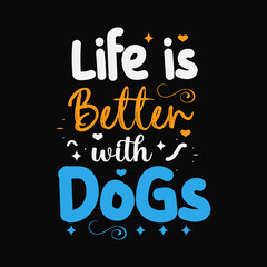 Life is better with dogs typography lettering design for t shirt