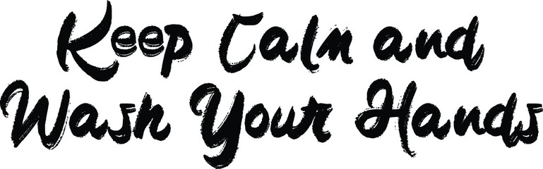 Keep Calm and Wash Your Hands Bold Brush Text Lettering Design for t-shirts Prints