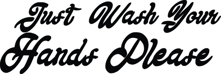 Cursive Text Typography Design Just Wash Your Hands Please