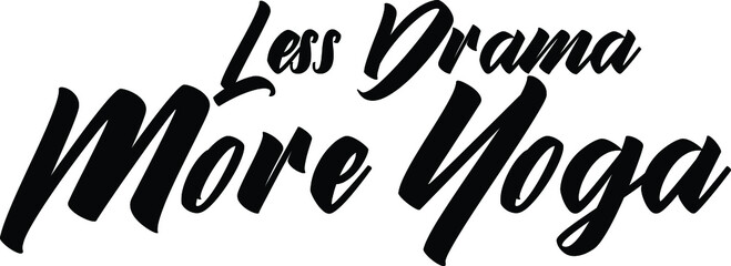 Modern Bold Text Lettering  Vector Saying Less Drama More Yoga