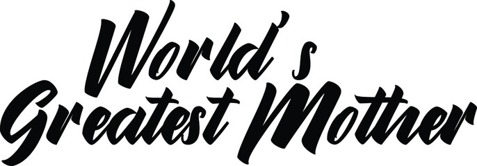 Modern Bold Text Lettering  Vector Saying World's Greatest Mother.