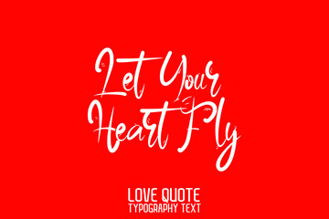 Let Your Heart Fly Beautiful Typographic Text Love saying on Red Background