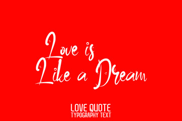 Love is Like a Dream Beautiful Typographic Text Love saying on Red Background