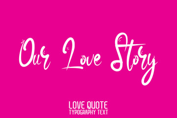 Our Love Story  Typographic Text Love saying on Pink Background