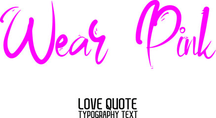 Fototapeta premium Wear Pink Beautiful Typographic Pink Color Text Love Quote