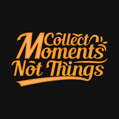 Collect Moments Not Things T-Shirt