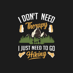 Obraz premium I don't need therapy I Just need to go hiking T-Shirt Design Template
