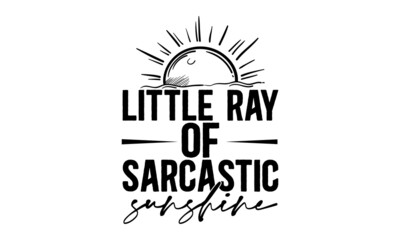 Fototapeta premium Little-ray-of-sarcastic-sunshine, funny hand drawn lettering for cute print, Positive quotes isolated on white background, Vector illustration design 
