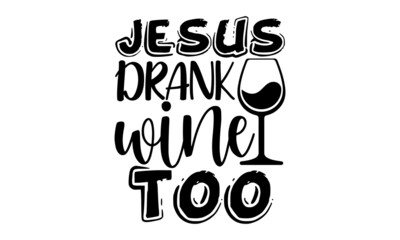 Jesus drank wine too , Funny quote typography, Happy slogan for tshirt, Vector illustration bumble, Typography poster with sayings