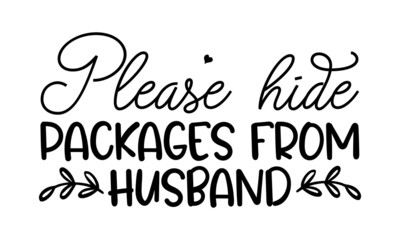 Please-hide-packages-from-husband, Hand drawn positive phrase, Calligraphy graphic design element, Modern brush calligraphy, Love your dog