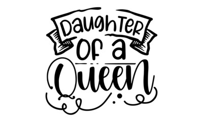 
Daughter-of-a-queen, background inspirational quotes typography lettering design,  Good for t shirt print, card, poster, mug, and gift design