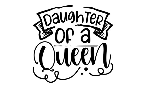 
Daughter-of-a-queen, background inspirational quotes typography lettering design,  Good for t shirt print, card, poster, mug, and gift design