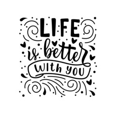 Life is better with you. Handwritten lettering. Valentine s Day greeting inscription. Vector.
