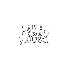 You are loved, inscription, continuous line drawing, hand lettering, print for clothes, t-shirt, emblem or logo design, one single line on a white background. Isolated vector illustration.
