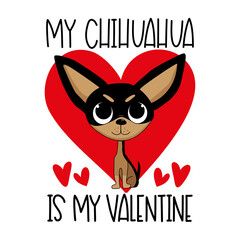 My chihuahua is my Valentine - cute chihuahua dog with hearts. Good for greeting card, T shirt print, poster, label mug, and other gifts design.