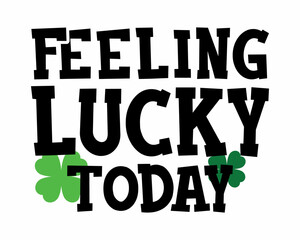 Feeling lucky today - funny Irish Day colorful lettering with White Background.