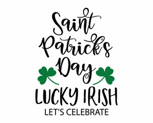 Saint Patrick's Day Lucky IRISH let's Celebrate - funny Irish Day colorful lettering with White Background.