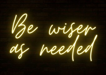 Be wiser as needed neon text light effect.