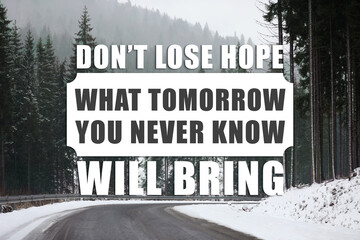 Don't Lose Hope You Never Know What Tomorrow Will Bring. Inspirational quote saying about patience,...