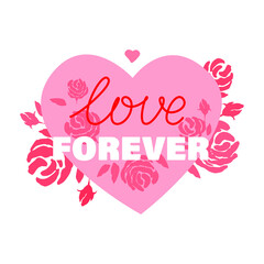 Love forever phrase with pink heart and roses on a background. 