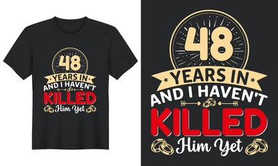 48 Years In And I Haven't Killed Him Yet T-Shirt Design, Perfect for t-shirt, posters, greeting cards, textiles, and gifts.