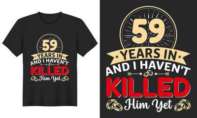 59 Years In And I Haven't Killed Him Yet T-Shirt Design, Perfect for t-shirt, posters, greeting cards, textiles, and gifts.