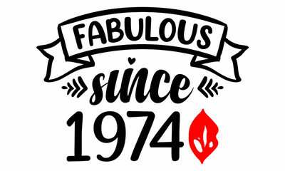 Fabulous Since 1974 Birthday Celebration SVG cut file