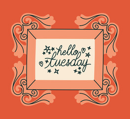 frame of hello tuesday