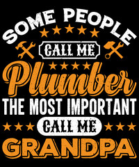 Some people call me plumber the most important call me grandpa T-shirt Design