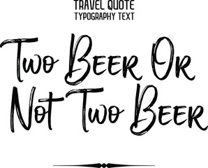 Two Beer Or Not Two Beer Decorative Vector Cursive Brush Lettering 