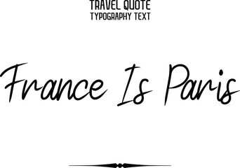 France Is Paris Text Lettering Phrase Vector design 