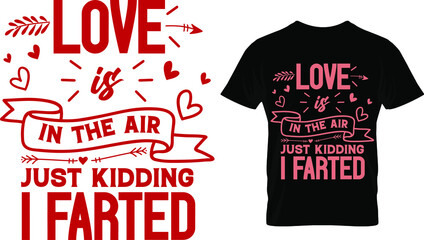Love is in the air just kidding I farted, Valentine's T Shirt Design Vector