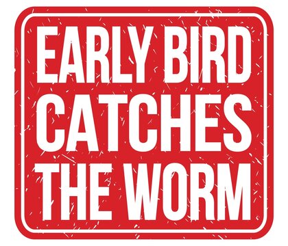EARLY BIRD CATCHES THE WORM, words on red stamp sign