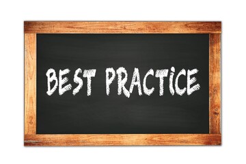 BEST  PRACTICE text written on wooden frame school blackboard.