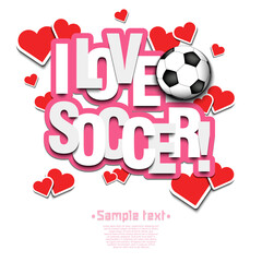 I love soccer. Design pattern on the football theme for greeting card, logo, emblem, banner, poster, flyer, badges. Vector illustration on isolated background