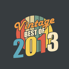 Vintage Best of 2013. 2013 Vintage Retro Birthday - obrazy, fototapety, plakaty