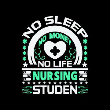 No Sleep No Money No Life Nursing Student - Happy Nurse Day Motivational T Shirt Design Vector.